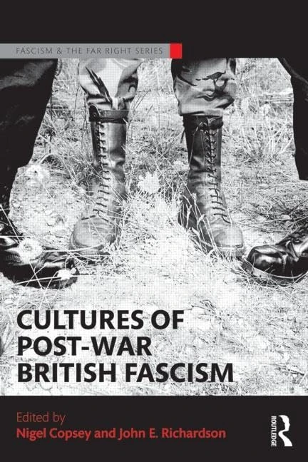 Cultures of Post-War British Fascism (Routledge Studies in Fascism and the Far Right)