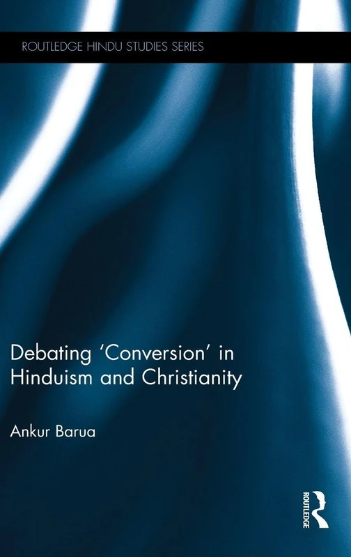 Routledge Debating Conversion in Hinduism and Christianity