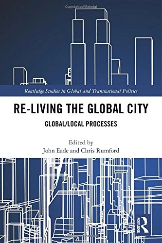 Re-Living the Global City: Global/Local Processes (Routledge Studies in Global and Transnational Politics)