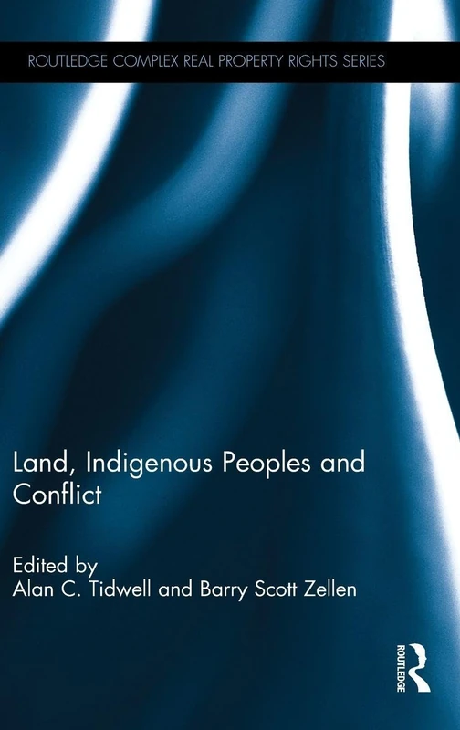 Land, Indigenous Peoples and Conflict (Routledge Complex Real Property Rights Series)