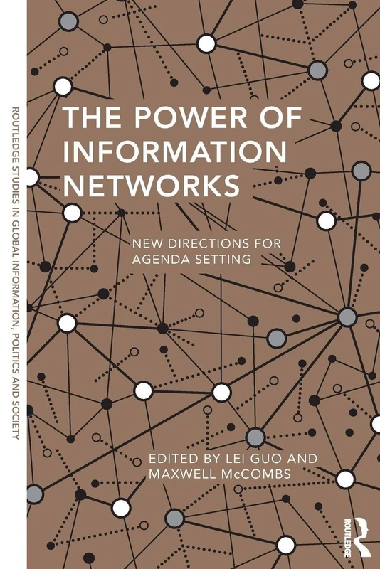 The Power of Information Networks: New Directions for Agenda Setting (Routledge Studies in Global Information, Politics and Society)