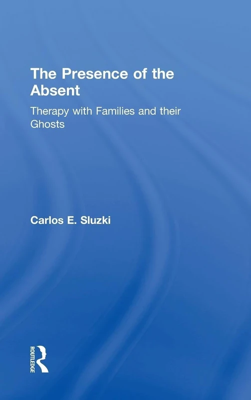 The Presence of the Absent: Therapy with Families and their Ghosts