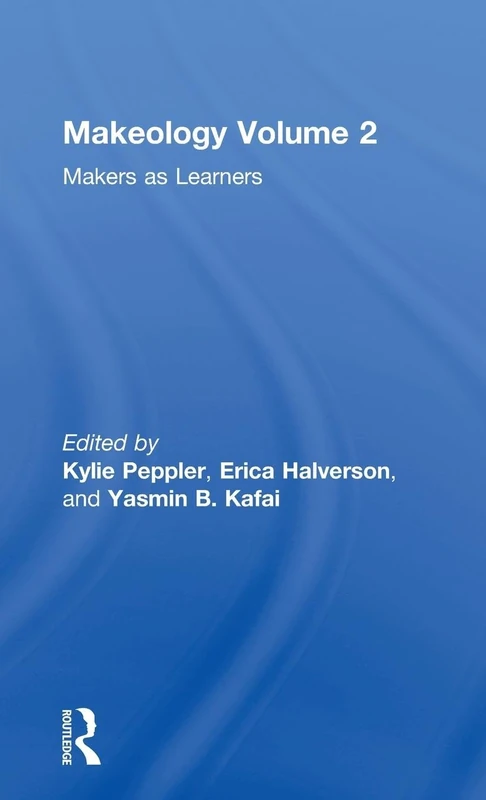 Makeology: Makers as Learners (Volume 2)