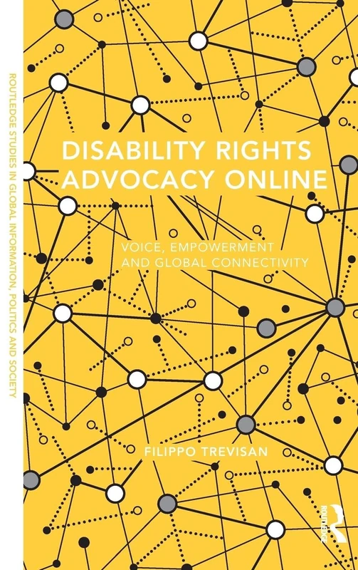 Disability Rights Advocacy Online: Voice, Empowerment and Global Connectivity (Routledge Studies in Global Information, Politics and Society)