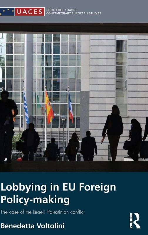 Lobbying in EU Foreign Policy-making: The case of the Israeli-Palestinian conflict (Routledge/UACES Contemporary European Studies)