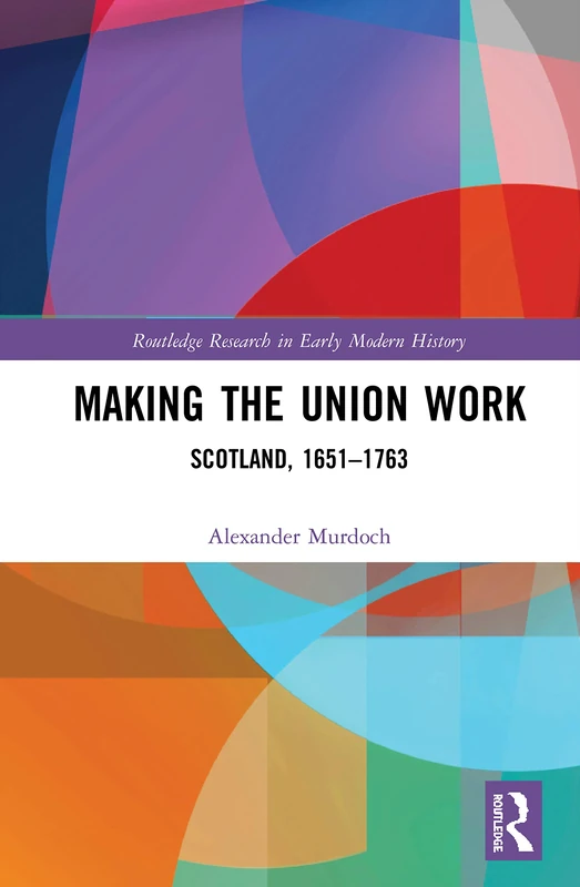 Routledge Making the Union Work: Scotland, 1651-1763 History - Image 1