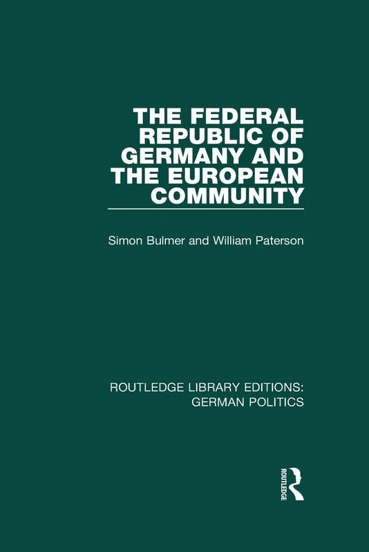 The Federal Republic of Germany and the European Community (RLE: German Politics) (Routledge Library Editions: German Politics)