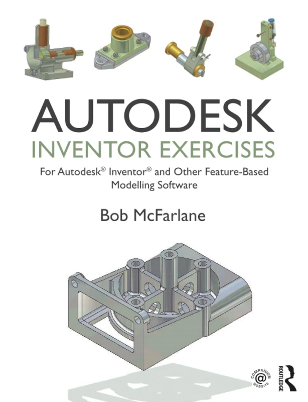 Autodesk Inventor Exercises: for Autodesk® Inventor® and Other Feature-Based Modelling Software