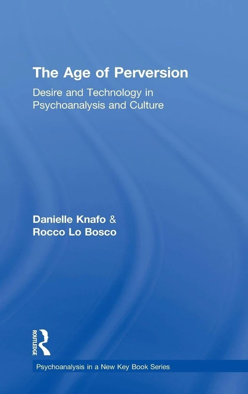 The Age of Perversion: Desire and Technology in Psychoanalysis and Culture (Psychoanalysis in a New Key Book Series) - Image 1