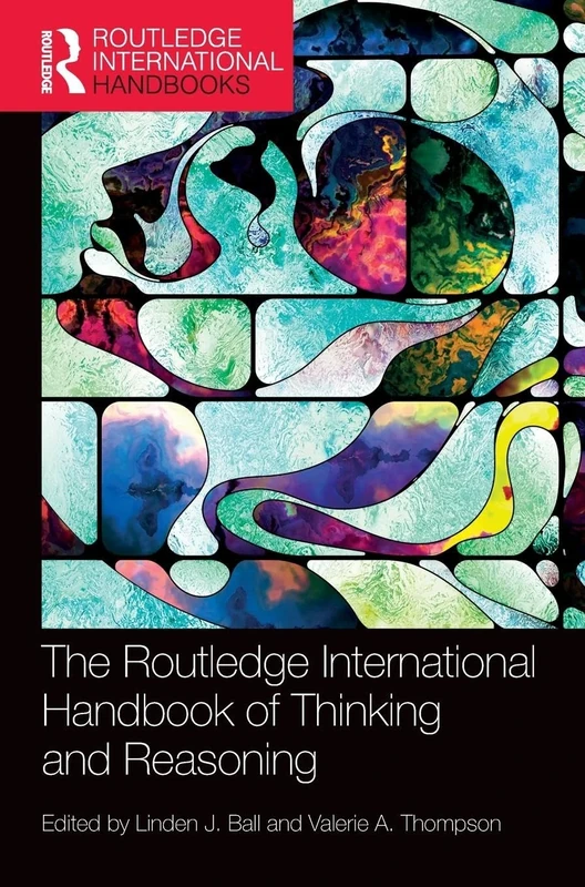 The International Handbook of Thinking and Reasoning (Routledge International Handbooks)