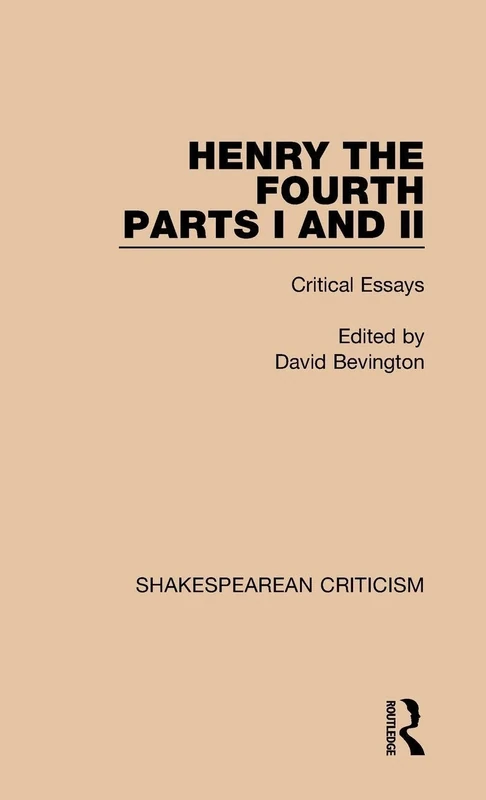 Henry IV, Parts I and II: Critical Essays (Shakespearean Criticism)