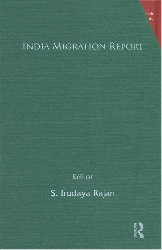 India Migration Report: Governance and Labour Migration - Migration, Identity and Conflict - Global Financial Crisis, Migration and Remittance - Social Cost of Migration - Diaspora and Development
