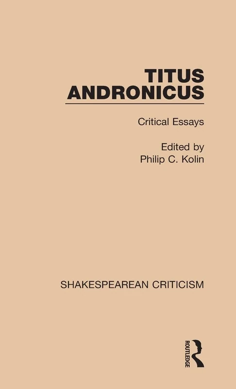 Titus Andronicus: Critical Essays (Shakespearean Criticism)