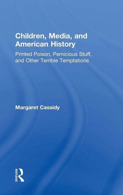 Children, Media, and American History: Printed Poison, Pernicious Stuff, and Other Terrible Temptations - Image 1