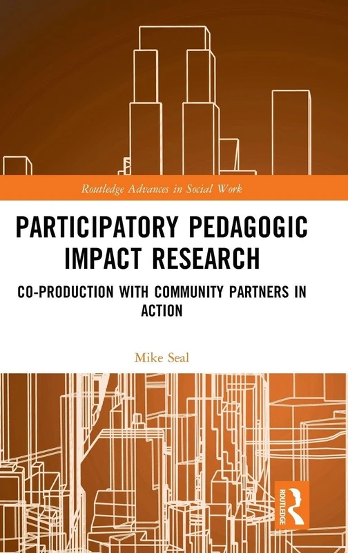Participatory Pedagogic Impact Research: Co-production with Community Partners in Action (Routledge Advances in Social Work)