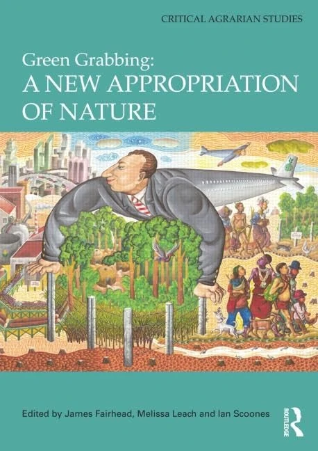 Green Grabbing: A New Appropriation of Nature (Critical Agrarian Studies)