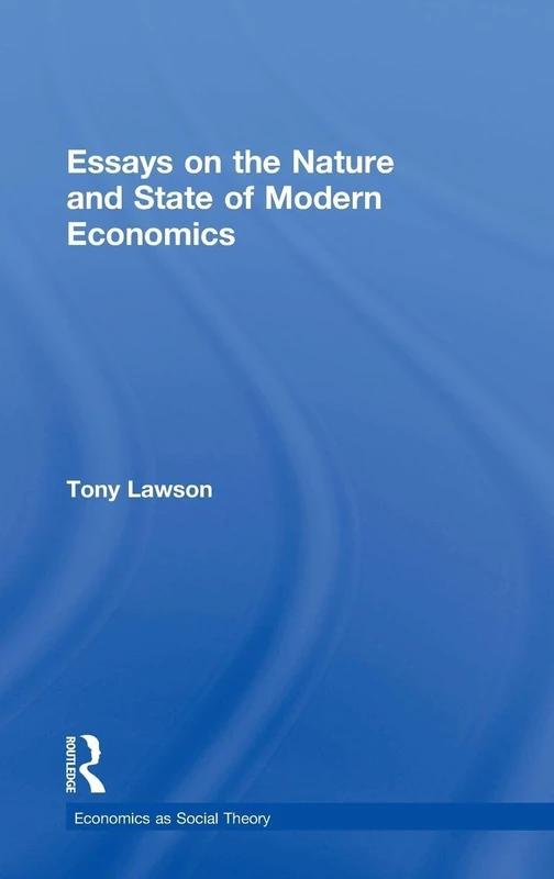 Essays on: The Nature and State of Modern Economics (Economics as Social Theory)