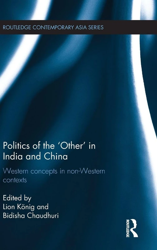 Politics of the 'Other' in India and China: Western Concepts in Non-Western Contexts (Routledge Contemporary Asia Series)