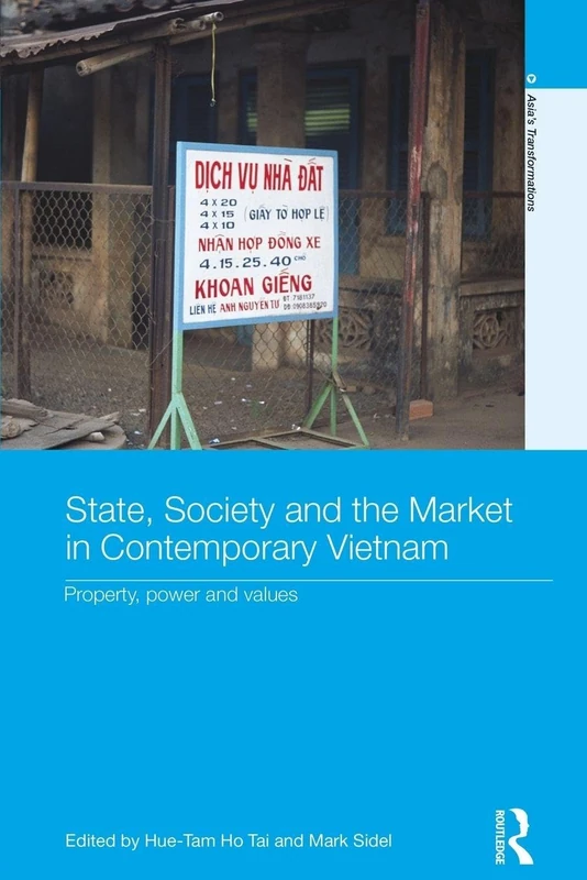 State, Society and the Market in Contemporary Vietnam: Property, Power and Values (Asia's Transformations)