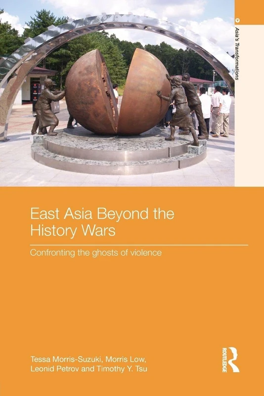 East Asia Beyond the History Wars: Confronting the Ghosts of Violence (Asia's Transformations)