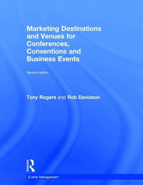 Marketing Destinations and Venues for Conferences, Conventions and Business Events (Events Management)