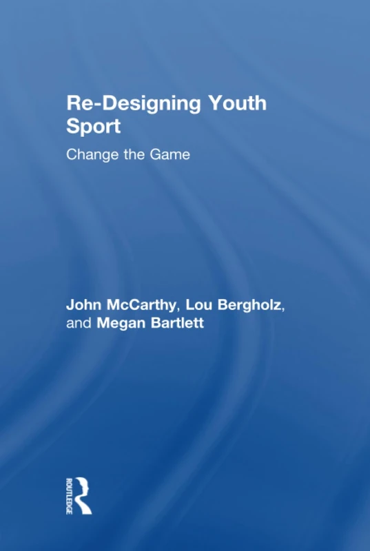 Routledge Re-Designing Youth Sport: Change the Game Book