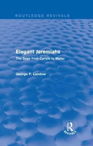 Routledge Elegant Jeremiahs: The Sage from Carlyle to Mailer
