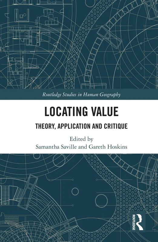 Locating Value: Theory, Application and Critique (Routledge Studies in Human Geography)