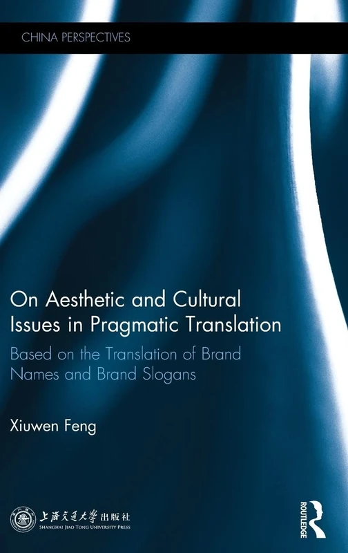 On Aesthetic and Cultural Issues in Pragmatic Translation: Based on the Translation of Brand Names and Brand Slogans (China Perspectives)