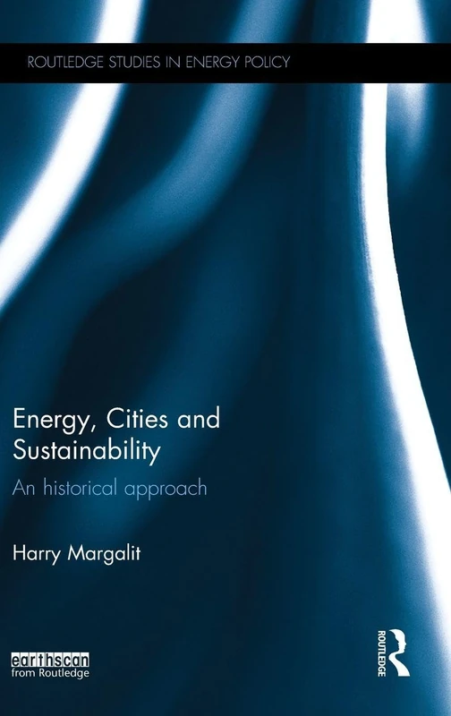 Energy, Cities and Sustainability: An historical approach (Routledge Studies in Energy Policy)