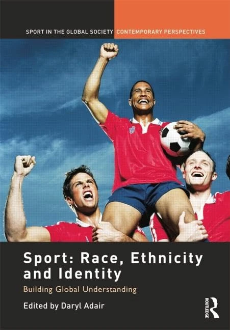 Sport: Race, Ethnicity and Identity: Building Global Understanding (Sport in the Global Society – Contemporary Perspectives)