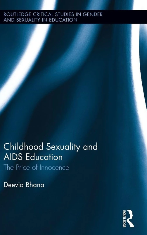 Childhood Sexuality and AIDS Education: The Price of Innocence: 1 (Routledge Critical Studies in Gender and Sexuality in Education)