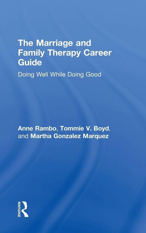 The Marriage and Family Therapy Career Guide: Doing Well While Doing Good
