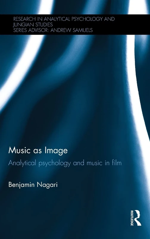 Music as Image: Analytical psychology and music in film (Research in Analytical Psychology and Jungian Studies)