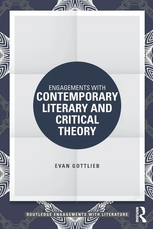 Engagements with Contemporary Literary and Critical Theory (Routledge Engagements with Literature)