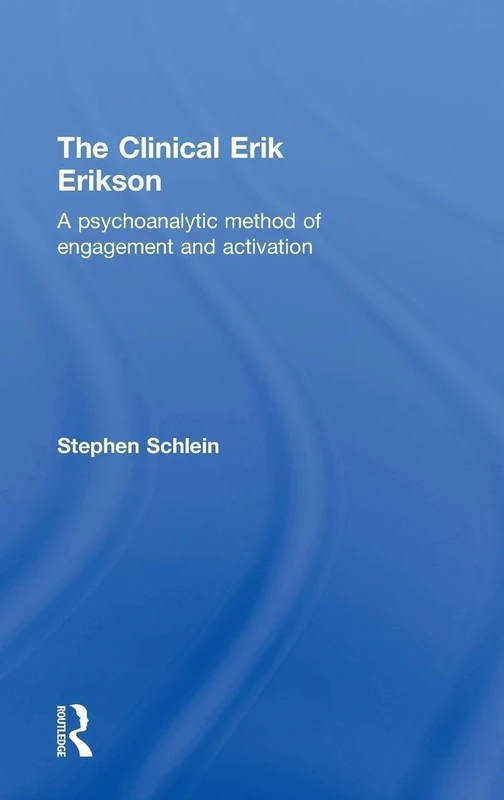 The Clinical Erik Erikson: A Psychoanalytic Method of Engagement and Activation