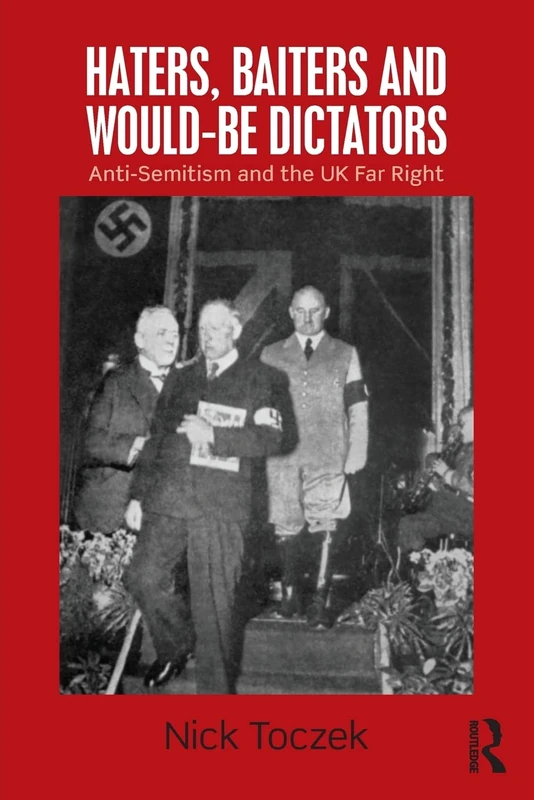 Haters, Baiters and Would-Be Dictators: Anti-Semitism and the UK Far Right