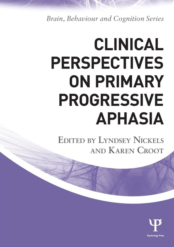 Clinical Perspectives on Primary Progressive Aphasia (Brain, Behaviour and Cognition)