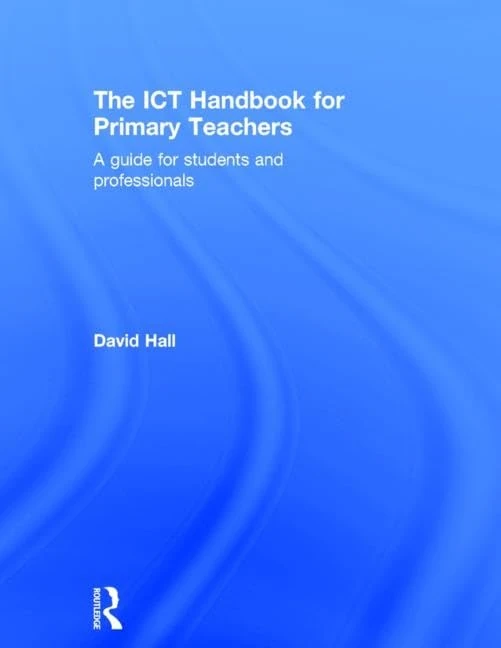 The ICT Handbook for Primary Teachers: A guide for students and professionals
