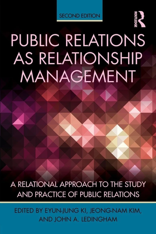 Public Relations As Relationship Management: A Relational Approach To the Study and Practice of Public Relations (Routledge Communication Series)