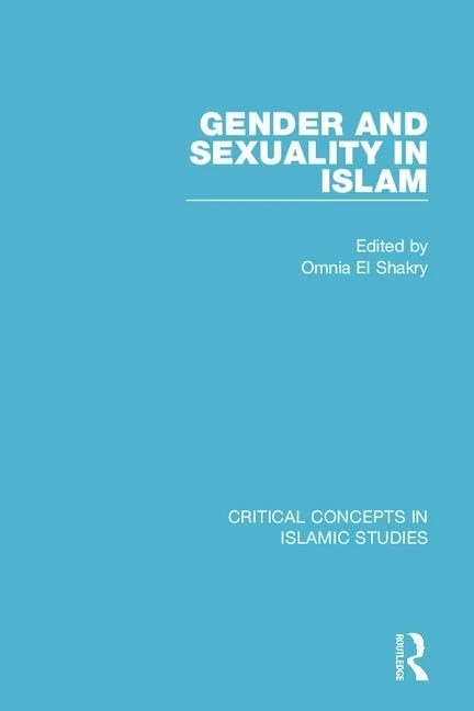 Gender and Sexuality in Islam CC 4V (Critical Concepts in Islamic Studies)