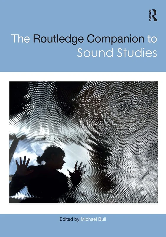 The Routledge Companion to Sound Studies (Routledge Media and Cultural Studies Companions)