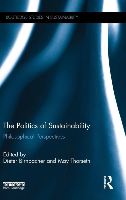 Routledge - The Politics of Sustainability: Philosophical Perspectives