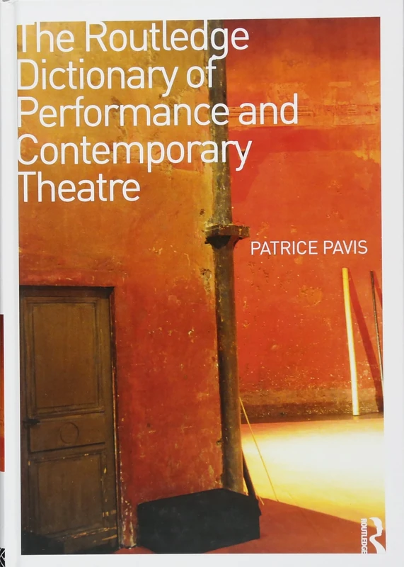 The Routledge Dictionary of Performance and Contemporary Theatre