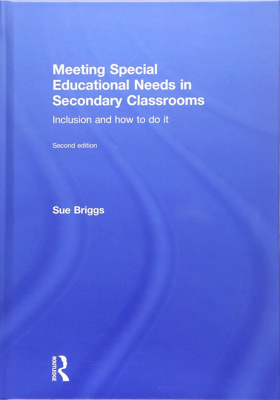 Meeting Special Educational Needs in Secondary Classrooms: Inclusion and how to do it