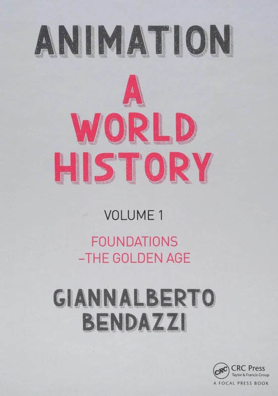 Animation: A World History: Volume I: Foundations - The Golden Age: 1
