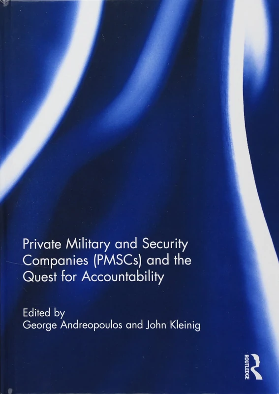 Private Military and Security Companies (PMSCs) and the Quest for Accountability