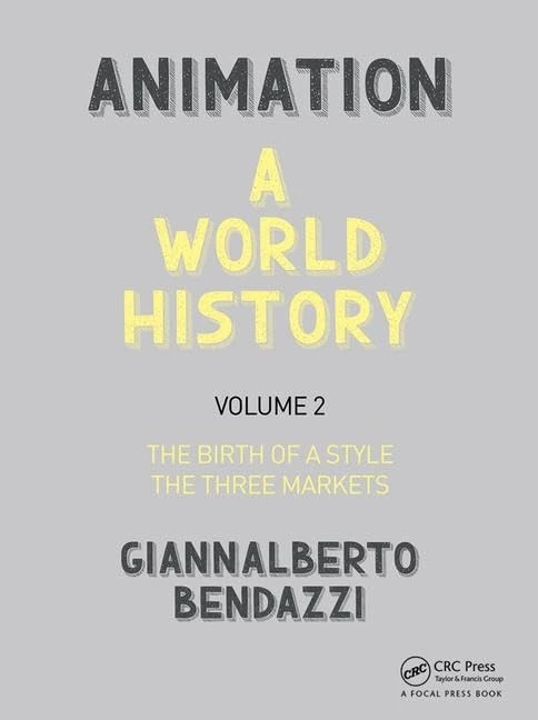 Animation: A World History: Volume II: The Birth of a Style - The Three Markets: 2