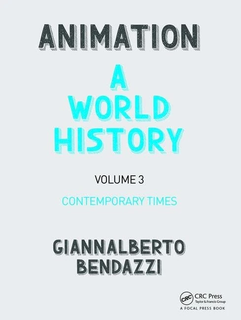 Animation: A World History: Volume III: Contemporary Times: 3
