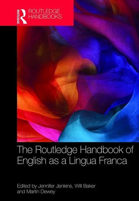 The Routledge Handbook of English as a Lingua Franca (Routledge Handbooks in Applied Linguistics)